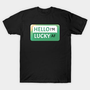 St Patrick's Day Fun Gift Idea Hello I'm Lucky AF St Paddy's Day T-Shirt